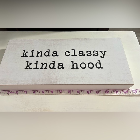 Other - Kinda Classy, Kinda Hood Distressed sign 14”x6”